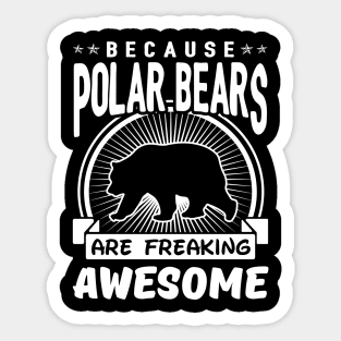 Polar Bears Are Freaking Awesome Sticker